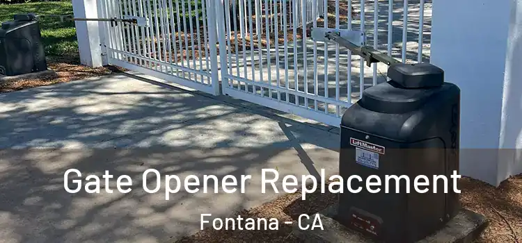Gate Opener Replacement Fontana - CA